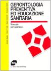 Gerontologia preventiva ed educazione sanitaria. Manuale per operatori