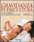 Gravidanza e puericultura. La guida completa. Dal concepimento ai sei anni