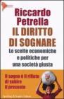 Il diritto di sognare. Le scelte economiche e politiche per una societ� giusta. Il sogno � il rifiuto di subire il presente