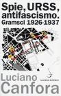Spie, URSS, antifascismo. Gramsci 1926-1937
