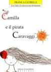 Camilla e il pirata Caravaggio. Una fiaba per l'educazione alimentare