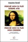 Perch� non si pu� essere atei perch� non si pu� non credere. Saggio romanzato sulla �inconsapevolezza�