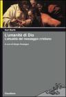 L' umanit� di Dio. L'attualit� del messaggio cristiano