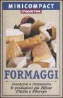 Formaggi. Conoscere e riconoscere le produzioni pi� diffuse d'Italia e d'Europa
