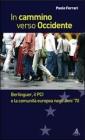 In cammino verso Occidente. Berlinguer, il PCI e la Comunit� Europea negli anni '70