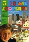 Le mie scoperte. Per la 5� classe elementare