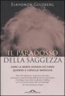 Il paradosso della saggezza. Come la mente diventa pi� forte quando il cervello invecchia