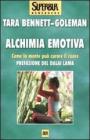 Alchimia emotiva. Come la mente pu� curare il cuore