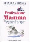 L' one minute. Professione mamma. L'importanza di un rapporto di qualit� con tuo figlio