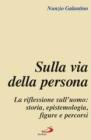Sulla via della persona. La riflessione sull'uomo: storia, epistemologia, figure e percorsi