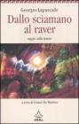 Dallo sciamano al raver. Saggio sulla transe Dallo sciamano al raver. Saggio sulla transe