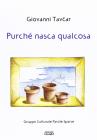 Purch� nasca qualcosa