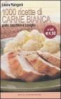 Mille ricette di carne bianca. Pollo, tacchino, e coniglio Mille ricette di carne bianca. Pollo, tacchino, e coniglio