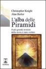 L' alba delle piramidi. Il pi� grande mistero della storia � stato svelato