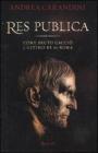 Res publica. Come Bruto cacciò l'ultimo re di Roma Res publica. Come Bruto cacciò l'ultimo re di Roma