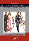 La tecnica dei modelli uomo-donna. Come realizzare abiti, giacche e gilet, tute, intimo, corsetteria vol.2 La tecnica dei modelli uomo-donna. Come realizzare abiti, giacche e gilet, tute, intimo, corsetteria vol.2