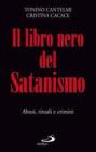 Il libro nero del satanismo. Abusi, rituali e crimini Il libro nero del satanismo. Abusi, rituali e crimini