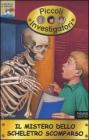 Il mistero dello scheletro scomparso. Piccoli investigatori vol.13