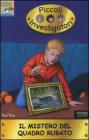 Il mistero del quadro rubato. Piccoli investigatori vol.14