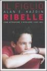 Il figlio ribelle. Come affrontare e risolvere i suoi �no�