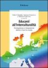 Educarsi all'interculturalit�. Immigrazione e integrazione dentro e fuori la scuola