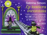 La tastiera incantata. Imparo a suonare il pianoforte giocando con la direttrice del Piccolo Coro �Mariele Ventre� dell'Antoniano di Bologna. Con CD Audio