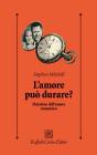 L' amore può durare? Il destino dell'amore romantico L' amore può durare? Il destino dell'amore romantico