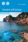 Toscana sottacqua. Guida ai pesci e altra vita marina. Itinerari snorkeling