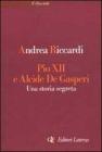 Pio XII e Alcide De Gasperi. Una storia segreta