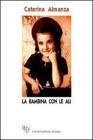 La bambina con le ali. La speranza di un futuro pi� giusto per sopportare gli orrori della guerra