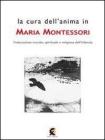 La cura dell'anima in Maria Montessori. L'educazione morale, spirituale e religiosa dell'infanzia