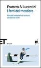 I ferri del mestiere. Manuale involontario di scrittura con esercizi svolti