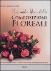 Il grande libro delle composizioni floreali Il grande libro delle composizioni floreali