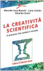 La creativit� scientifica. Il processo che cambia il mondo