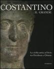 Costantino il Grande. La civilt� antica al bivio tra Occidentale e Oriente. Catalogo della mostra (Rimini, 13 marzo-4 settembre 2005)