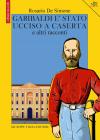 Garibaldi � stato ucciso a Caserta e altri racconti
