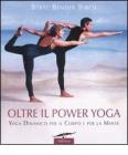 Oltre il power yoga. Yoga dinamico per il corpo e per la mente