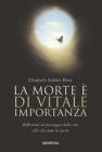 La morte � di vitale importanza. Riflessioni sul passaggio dalla vita alla vita dopo la morte