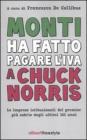 Monti ha fatto pagare l'IVA a Chuck Norris. Le imprese istituzionali del premier pi� sobrio degli ultimi 151 anni.