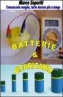 Batterie & ricaricabili. Utilizzarle al meglio... Farle durare pił a lungo Batterie & ricaricabili. Utilizzarle al meglio... Farle durare pił a lungo