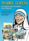 Madre Teresa di Calcutta. La santa dei poveri pi� poveri