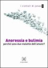 Anoressia e bulimia. Perch� sono due malattie dell'amore?