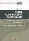 Guida alle societ� immobiliari. Caratteristiche, costituzione e funzionamento. Aspetti civilistici, fiscali e contabili