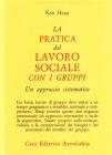 La pratica del lavoro sociale con i gruppi. Un approccio sistematico La pratica del lavoro sociale con i gruppi. Un approccio sistematico