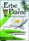 Erbe e piante medicinali. Trattato pratico di erboristeria Erbe e piante medicinali. Trattato pratico di erboristeria