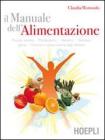Il manuale dell'alimentazione. Principi nutritivi, metabolismo, alimenti, dietetica, igiene, cottura e conservazione degli alimenti Il manuale dell'alimentazione. Principi nutritivi, metabolismo, alimenti, dietetica, igiene, cottura e conservazione degli alimenti