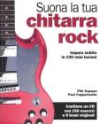 Suona la tua chitarra rock. Impara subito in 100 mini lezioni. Con CD Audio Suona la tua chitarra rock. Impara subito in 100 mini lezioni. Con CD Audio