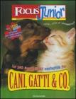 Focus Junior. Le pi� incredibili curiosit� su cani, gatti & co.