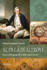 Al di lą di altrove. Storia della geografia e delle esplorazioni. Con CD-ROM Al di lą di altrove. Storia della geografia e delle esplorazioni. Con CD-ROM