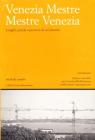Venezia Mestre Mestre Venezia. Luoghi, parole e percorsi di un'identit�